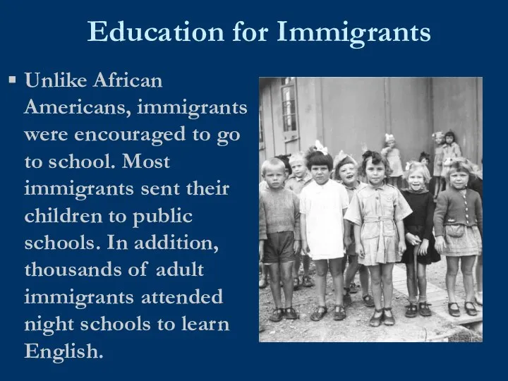Education for Immigrants Unlike African Americans, immigrants were encouraged to go to