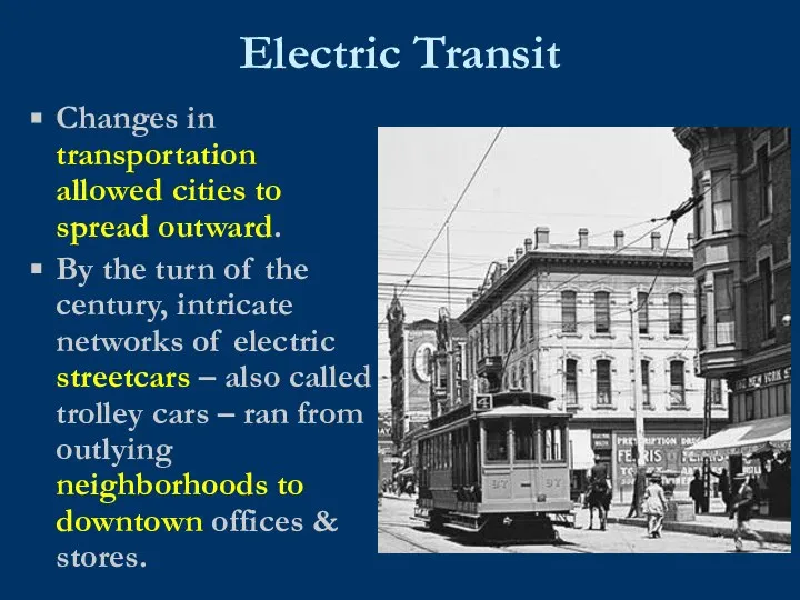 Electric Transit Changes in transportation allowed cities to spread outward. By the