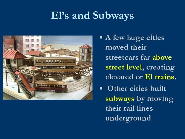 El’s and Subways A few large cities moved their streetcars far above