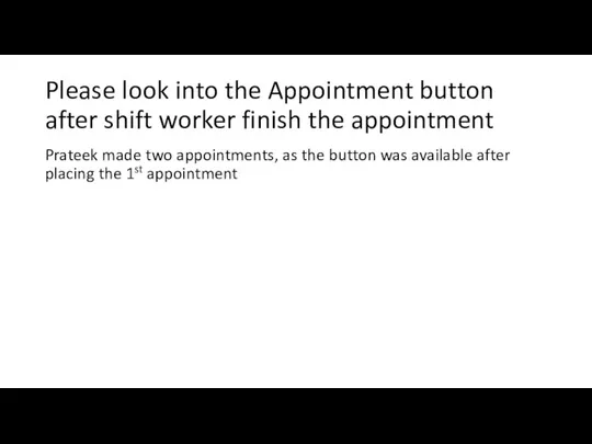 Please look into the Appointment button after shift worker finish the appointment