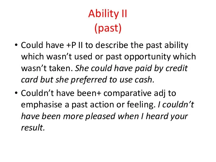 Ability II (past) Could have +P II to describe the past ability
