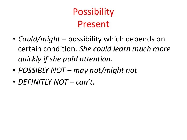 Possibility Present Could/might – possibility which depends on certain condition. She could