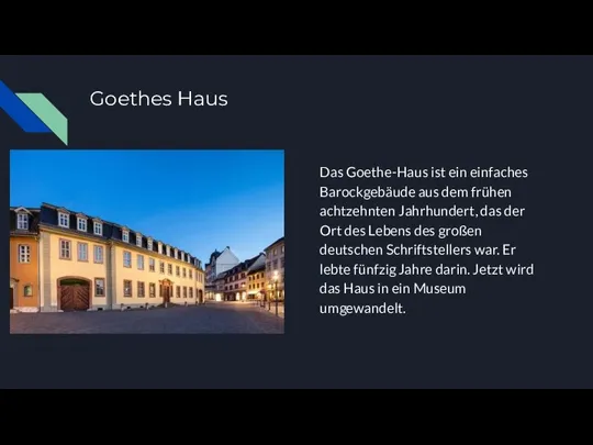 Goethes Haus Das Goethe-Haus ist ein einfaches Barockgebäude aus dem frühen achtzehnten