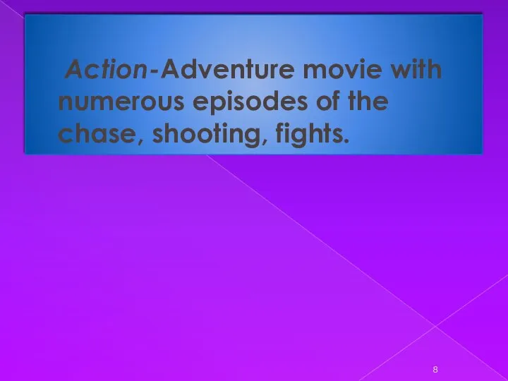 Action-Adventure movie with numerous episodes of the chase, shooting, fights.