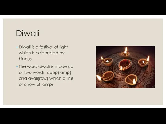 Diwali Diwali is a festival of light which is celebrated by hindus.