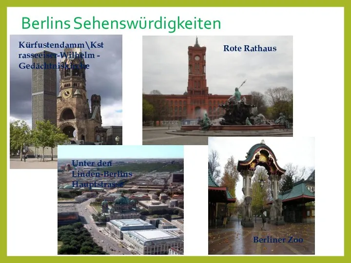 Berlins Sehenswürdigkeiten Rote Rathaus Berliner Zoo Kürfustendamm\Kstrasseeiser-Wilhelm - Gedächtniskirche Unter den Linden-Berlins Hauptstrasse