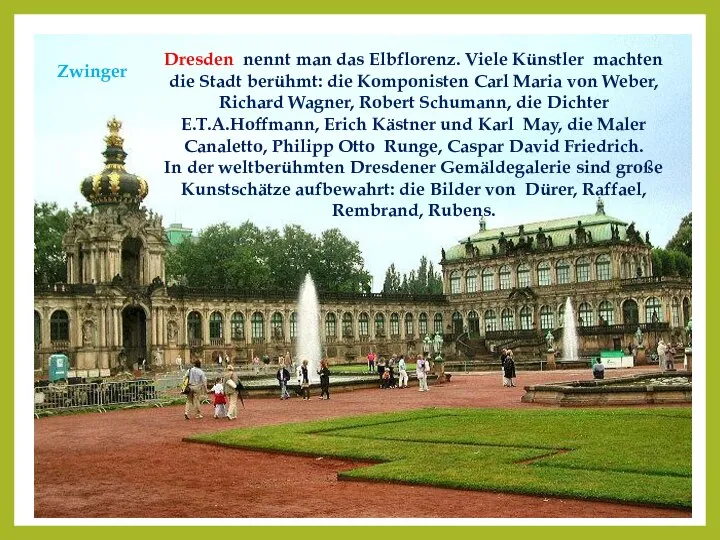 Dresden nennt man das Elbflorenz. Viele Künstler machten die Stadt berühmt: die