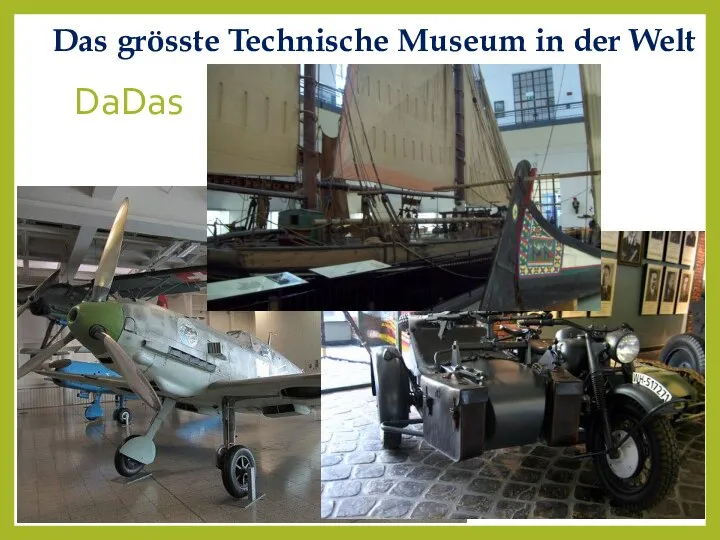 DaDas Das grösste Technische Museum in der Welt