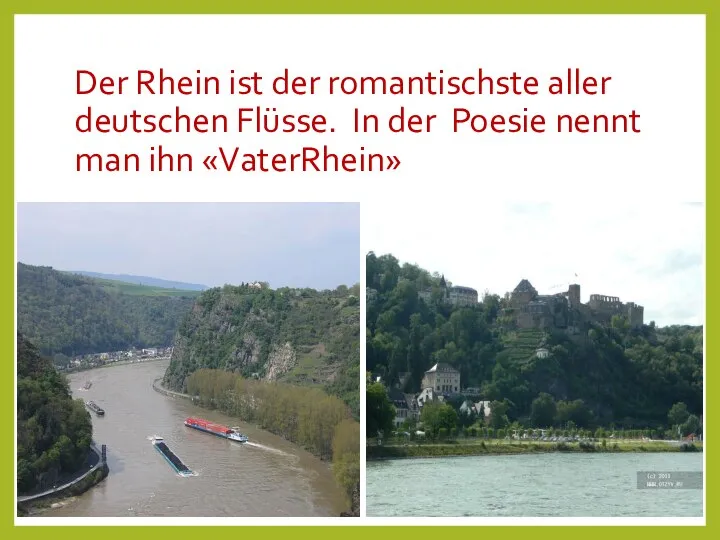Der Rhein ist der romantischste aller deutschen Flüsse. In der Poesie nennt man ihn «VaterRhein»