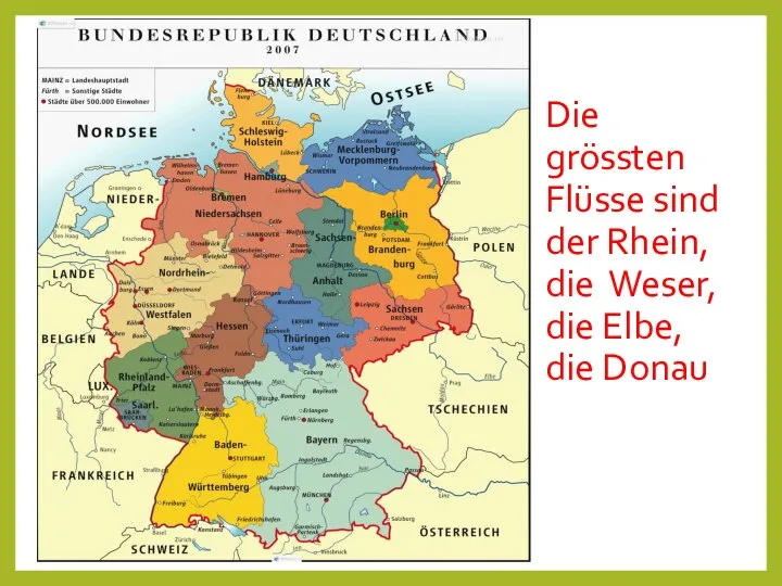 Die grössten Flüsse sind der Rhein, die Weser, die Elbe, die Donau