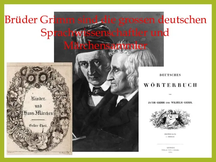 Brüder Grimm sind die grossen deutschen Sprachwissenschaftler und Märchensammler