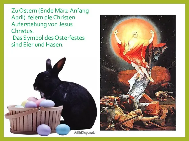 Zu Ostern (Ende März-Anfang April) feiern die Christen Auferstehung von Jesus Christus.