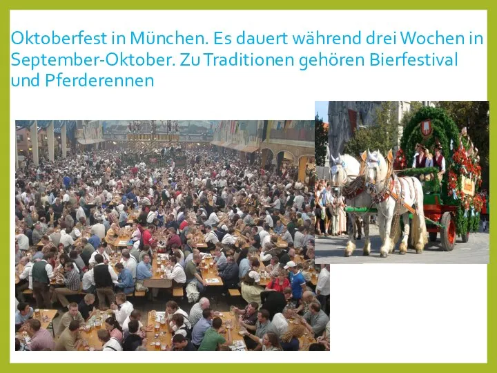 Oktoberfest in München. Es dauert während drei Wochen in September-Oktober. Zu Traditionen gehören Bierfestival und Pferderennen