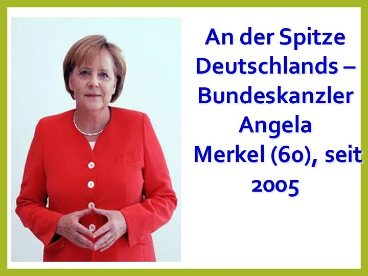 An der Spitze Deutschlands – Bundeskanzler Angela Merkel (60), seit 2005