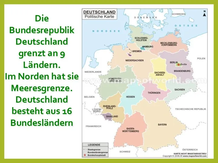 Die Bundesrepublik Deutschland grenzt an 9 Ländern. Im Norden hat sie Meeresgrenze.