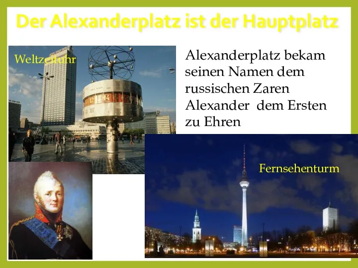 Fernsehenturm Weltzeituhr Alexanderplatz bekam seinen Namen dem russischen Zaren Alexander dem Ersten