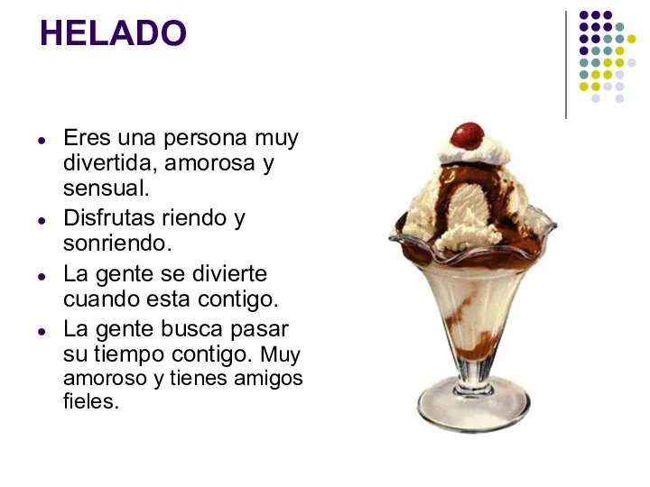 HELADO Eres una persona muy divertida, amorosa y sensual. Disfrutas riendo y