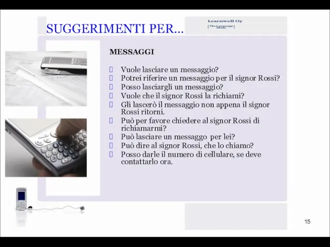 MESSAGGI Vuole lasciare un messaggio? Potrei riferire un messaggio per il signor