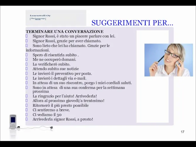 TERMINARE UNA CONVERSAZIONE Signor Rossi, è stato un piacere parlare con lei.