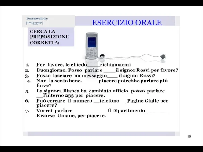 ESERCIZIO ORALE Per favore, le chiedo richiamarmi Buongiorno. Posso parlare il signor