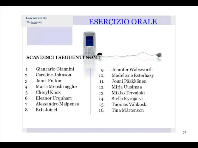 SCANDISCI I SEGUENTI NOMI Giancarlo Giannini Caroline Johnson Janet Fulton Maria Mensbrugghe