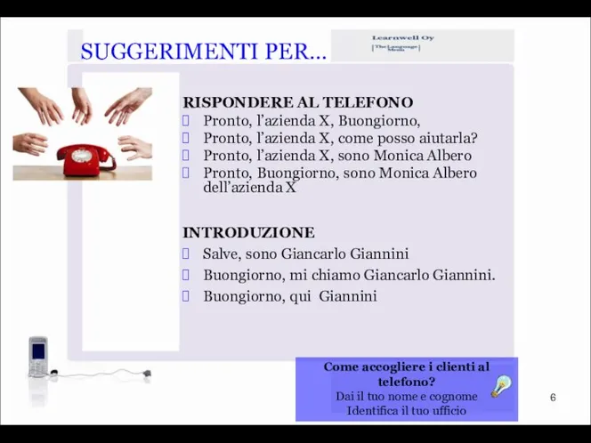 SUGGERIMENTI PER… RISPONDERE AL TELEFONO Pronto, l’azienda X, Buongiorno, Pronto, l’azienda X,