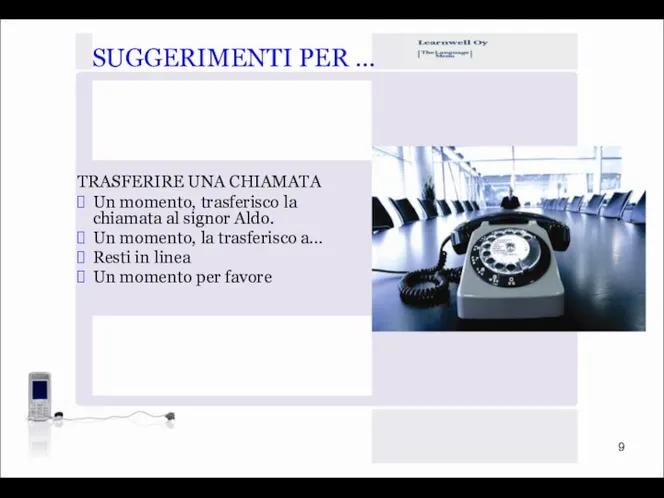 SUGGERIMENTI PER … TRASFERIRE UNA CHIAMATA Un momento, trasferisco la chiamata al