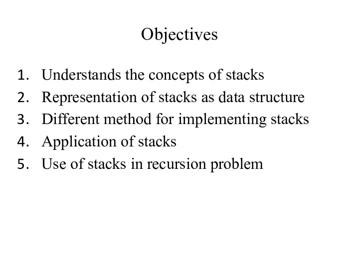 Objectives Understands the concepts of stacks Representation of stacks as data structure