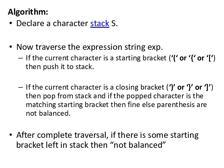 Algorithm: Declare a character stack S. Now traverse the expression string exp.