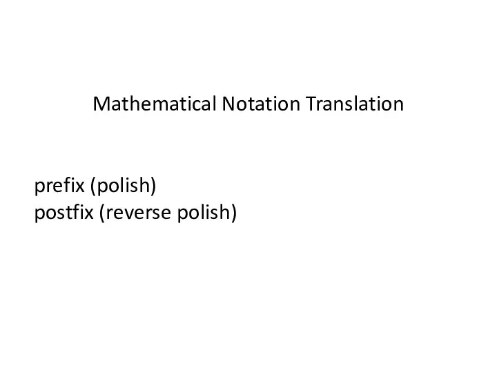 Mathematical Notation Translation prefix (polish) postfix (reverse polish)