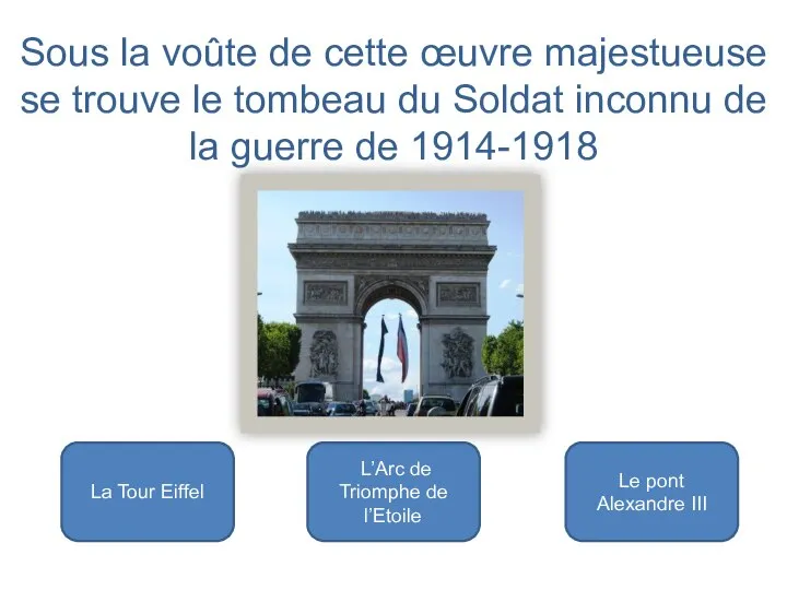 L’Arc de Triomphe de l’Etoile La Tour Eiffel Le pont Alexandre III