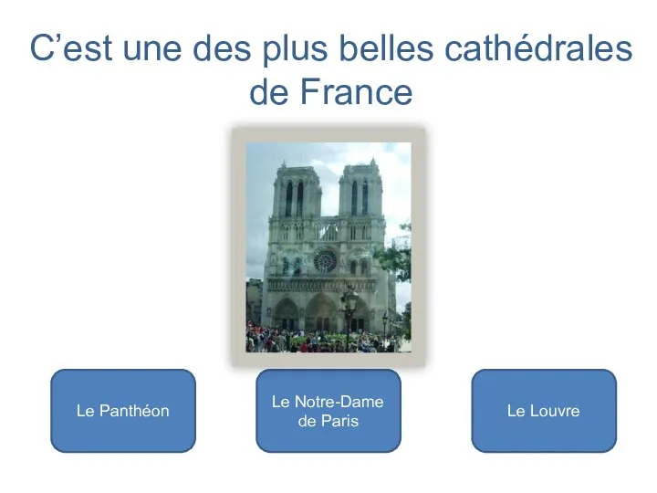 Le Notre-Dame de Paris Le Panthéon Le Louvre C’est une des plus belles cathédrales de France