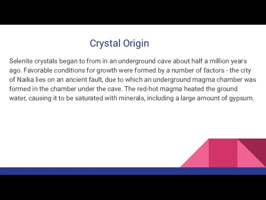 Сrystal Origin Selenite crystals began to from in an underground cave about
