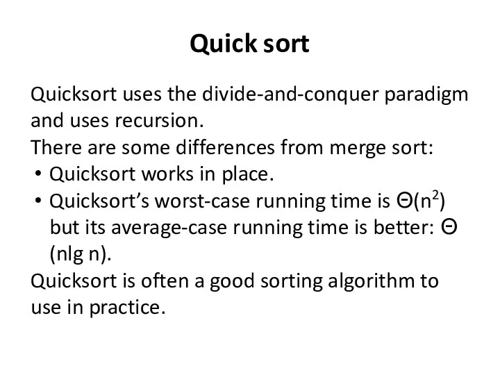 Quick sort Quicksort uses the divide-and-conquer paradigm and uses recursion. There are
