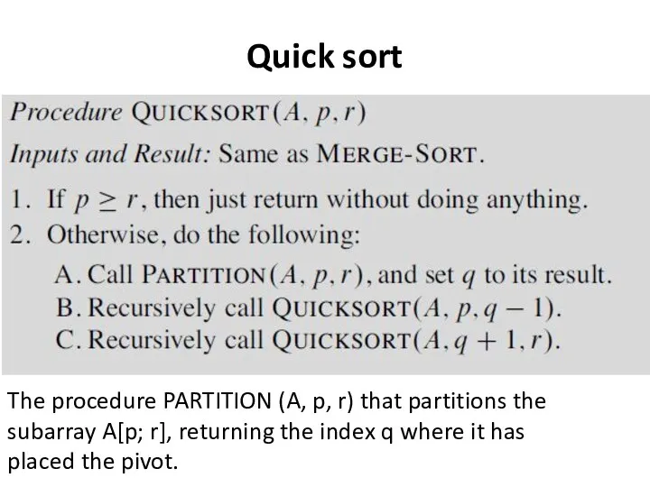 Quick sort The procedure PARTITION (A, p, r) that partitions the subarray