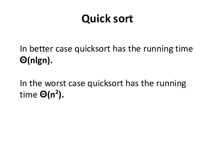 Quick sort In better case quicksort has the running time Θ(nlgn). In
