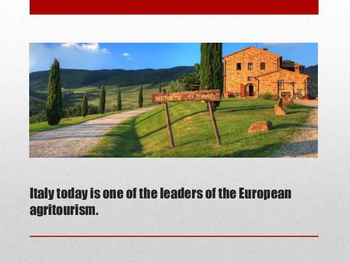 Italy today is one of the leaders of the European agritourism.