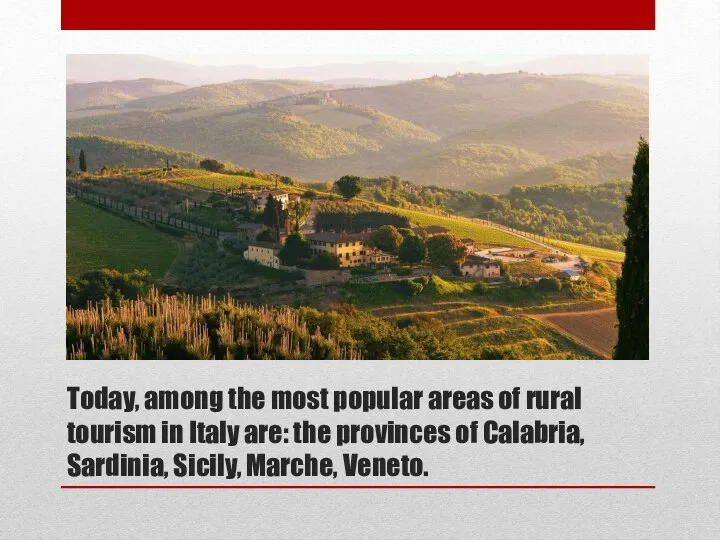 Today, among the most popular areas of rural tourism in Italy are: