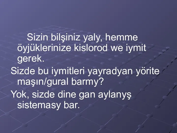 Sizin bilşiniz yaly, hemme öyjüklerinize kislorod we iymit gerek. Sizde bu iymitleri