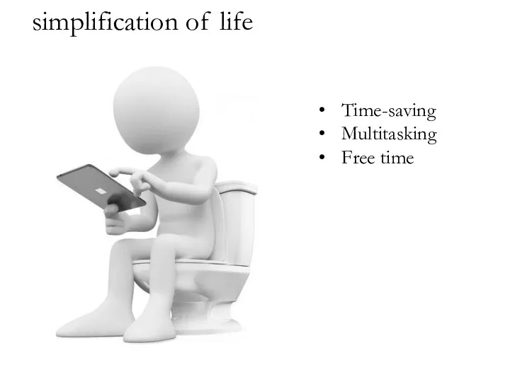 simplification of life Time-saving Multitasking Free time