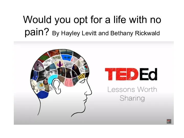 Would you opt for a life with no pain? By Hayley Levitt and Bethany Rickwald