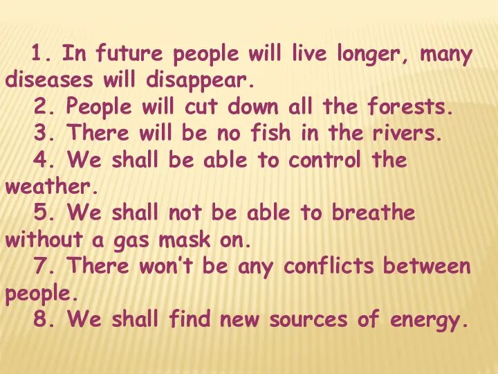 1. In future people will live longer, many diseases will disappear. 2.