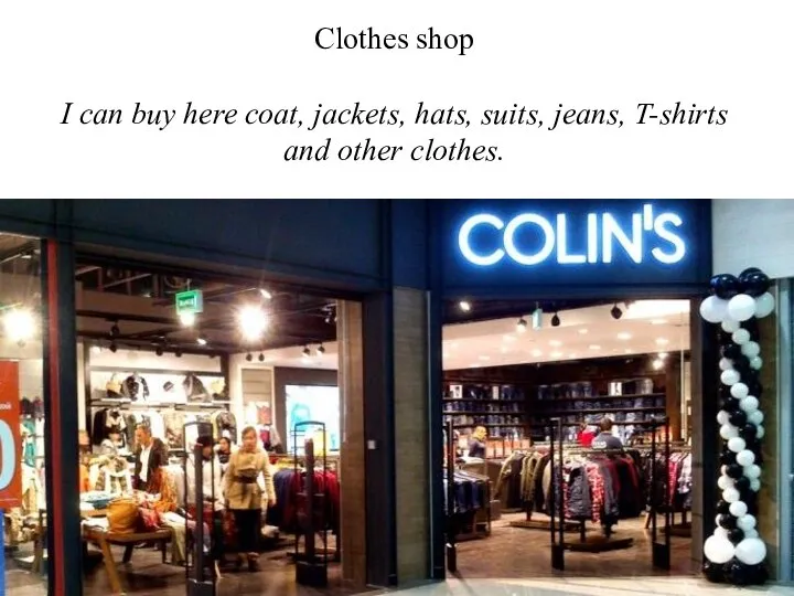 Clothes shop I can buy here coat, jackets, hats, suits, jeans, T-shirts and other clothes.