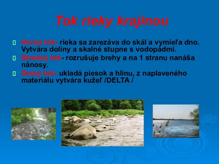 Tok rieky krajinou Horný tok- rieka sa zarezáva do skál a vymieľa