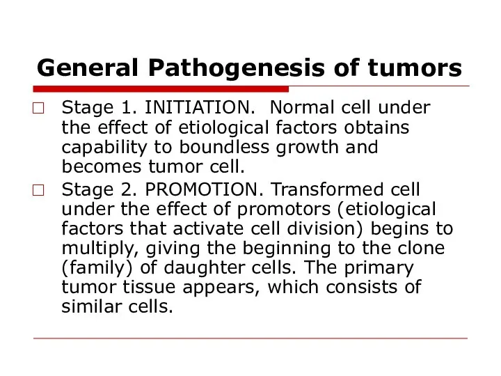 General Pathogenesis of tumors Stage 1. INITIATION. Normal cell under the effect
