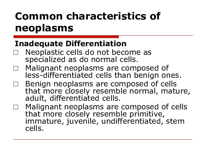 Common characteristics of neoplasms Inadequate Differentiation Neoplastic cells do not become as