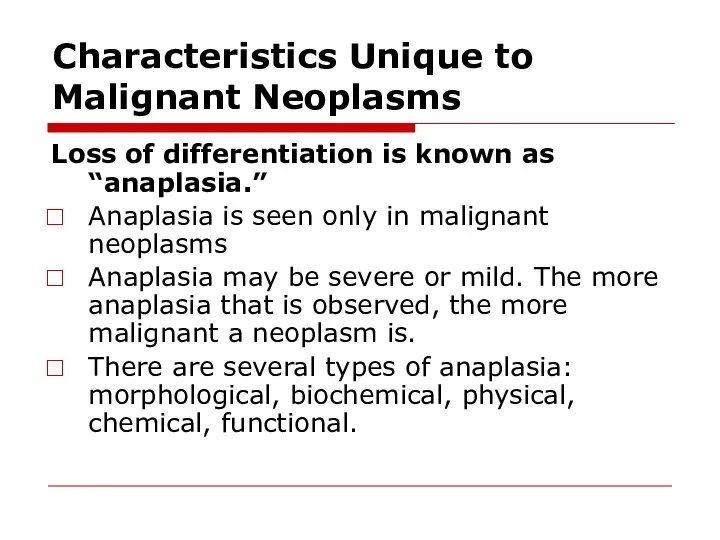 Characteristics Unique to Malignant Neoplasms Loss of differentiation is known as “anaplasia.”