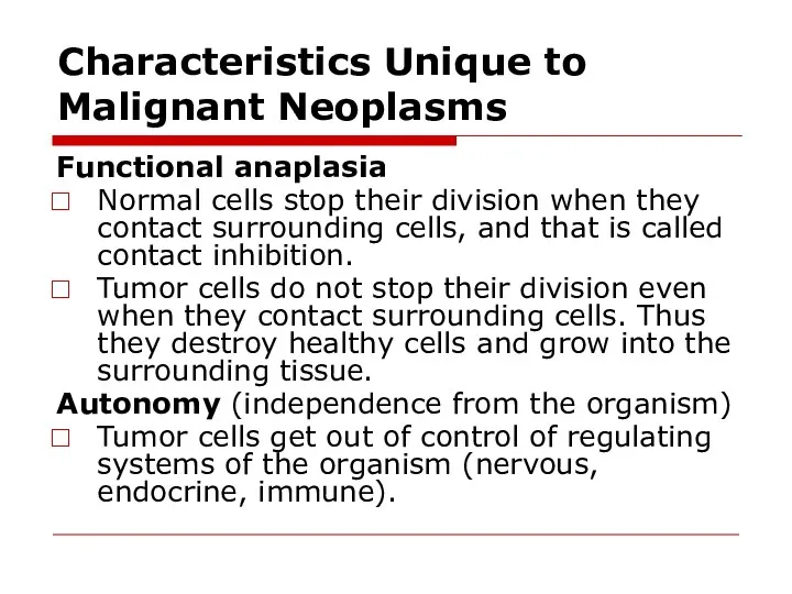 Characteristics Unique to Malignant Neoplasms Functional anaplasia Normal cells stop their division