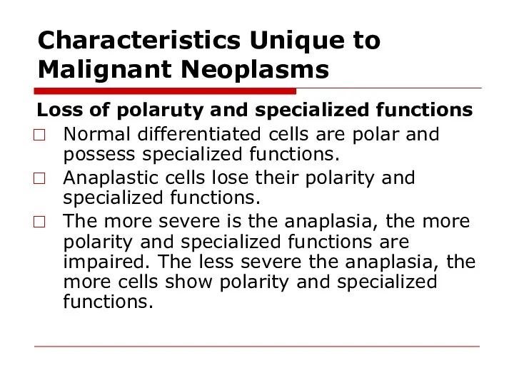 Characteristics Unique to Malignant Neoplasms Loss of polaruty and specialized functions Normal