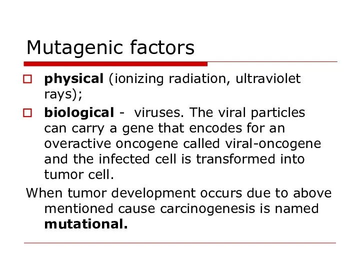 Mutagenic factors physical (ionizing radiation, ultraviolet rays); biological - viruses. The viral